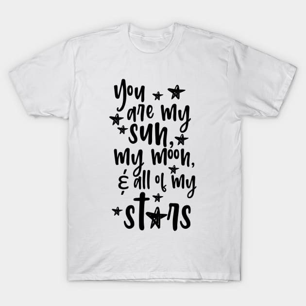 'You Are My Sun Moon and All Of The Stars' Family Love Shirt T-Shirt by ourwackyhome